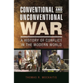 Conventional and Unconventional War: A History of Conflict in the Modern World