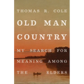 Old Man Country: My Search for Meaning Among the Elders