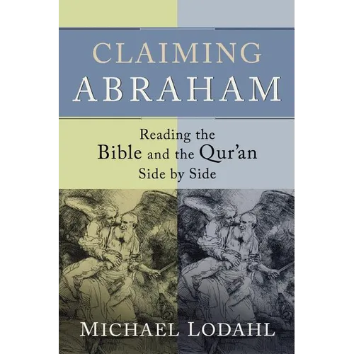 Claiming Abraham: Reading the Bible and the Qur'an Side by Side