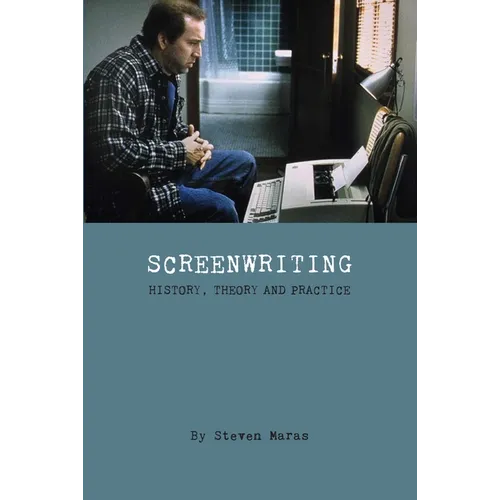 Screenwriting: History, Theory and Practice