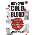 Beyond Cold Blood: The Kbi from Ma Barker to Btk