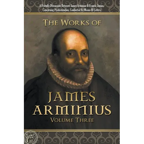 The Works of James Arminius: Volume Three
