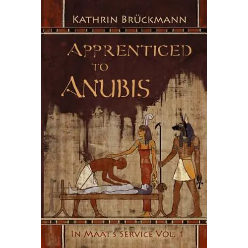 Apprenticed to Anubis: In Maat's Service Vol. 1