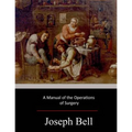 A Manual of the Operations of Surgery