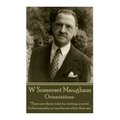 W. Somerset Maugham - Orientations: "There are three rules for writing a novel. Unfortunately, no one knows what they are."