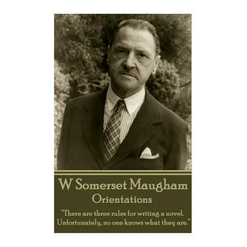 W. Somerset Maugham - Orientations: "There are three rules for writing a novel. Unfortunately, no one knows what they are."