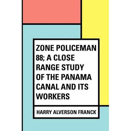 Zone Policeman 88; a close range study of the Panama canal and its workers