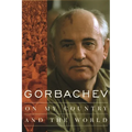 Gorbachev: On My Country and the World