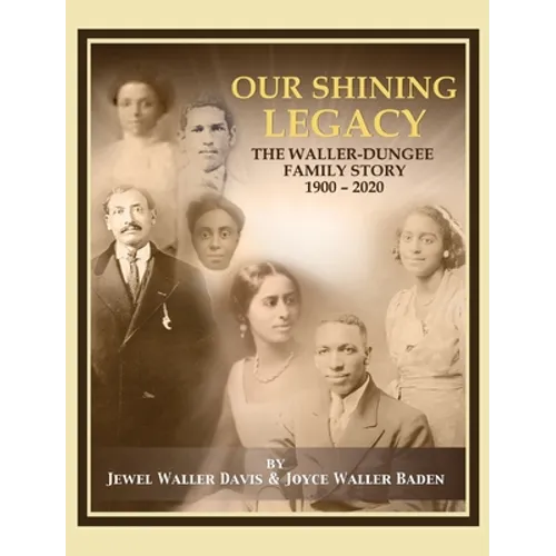 Our Shining Legacy: The Waller-Dungee Family Story 1900-2020