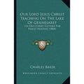 Our Lord Jesus Christ Teaching On The Lake Of Gennesaret: Six Discourses Suitable For Family Reading (1868)