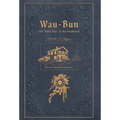 Wau-Bun: The "Early Day" in the Northwest: Historic Preservation Edition