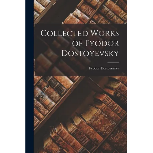 Collected Works of Fyodor Dostoyevsky