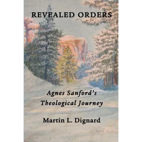 Revealed Orders: Agnes Sanford's Theological Journey