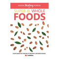 Hidden Healing Powers of Super & Whole Foods: Plant Based Diet Proven To Prevent & Reverse Disease