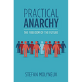 Practical Anarchy: The Freedom of the Future