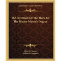 The Invention Of The Third Or The Master Mason's Degree