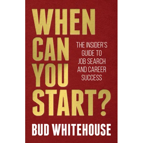 When Can You Start?: The Insider's Guide to Job Search and Career Success