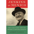 Jenkins of Mexico: How a Southern Farm Boy Became a Mexican Magnate
