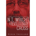 N.T. Wright and the Revolutionary Cross: A Reader's Guide to The Day the Revolution Began