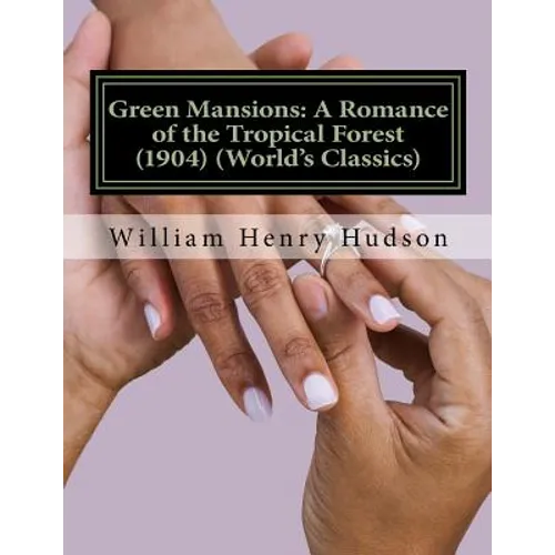 Green Mansions: A Romance of the Tropical Forest (1904) (World's Classics)