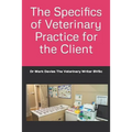 The Specifics of Veterinary Practice for the Client