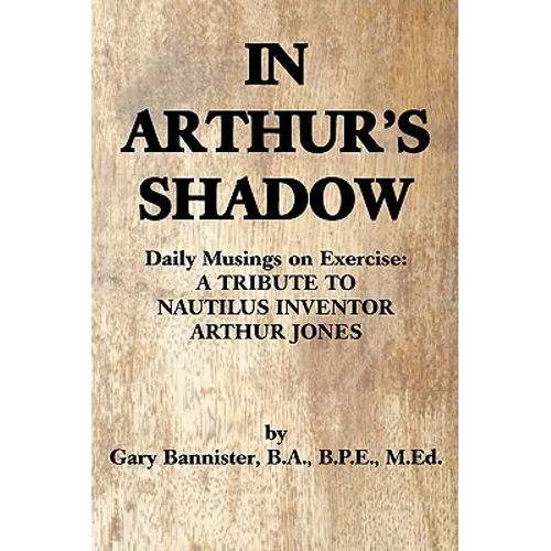 In Arthur's Shadow: Daily Musings on Exercise: A TRIBUTE TONAUTILUS INVENTORARTHUR JONES