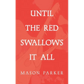 Until the Red Swallows It All