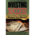 Investing Success: How to Conquer 30 Costly Mistakes & Multiply Your Wealth