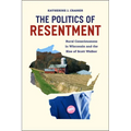 The Politics of Resentment: Rural Consciousness in Wisconsin and the Rise of Scott Walker
