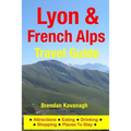 Lyon & French Alps Travel Guide - Attractions, Eating, Drinking, Shopping & Places To Stay