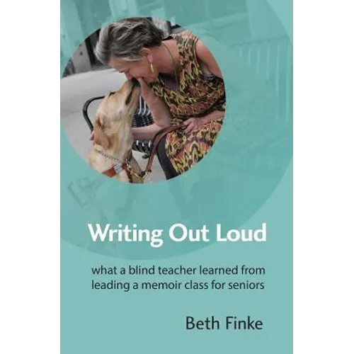 Writing Out Loud: What a Blind Teacher Learned from Leading a Memoir Class for Seniors