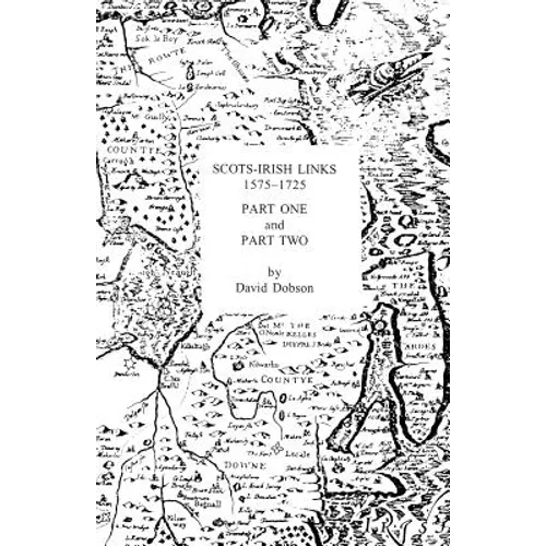 Scots-Irish Links 1575-1725 in Two Parts