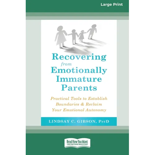 Recovering from Emotionally Immature Parents: Practical Tools to Establish Boundaries and Reclaim Your Emotional Autonomy (16pt Large Print Edition)