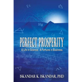 Perfect Prosperity: A Life in Science. A Fortune in Business.