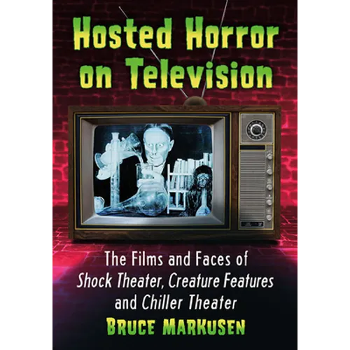 Hosted Horror on Television: The Films and Faces of Shock Theater, Creature Features and Chiller Theater