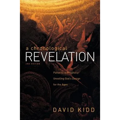 A Chronological Revelation: Patterns in Prophecy: Unveiling God's Design for the Ages 2Nd Edition