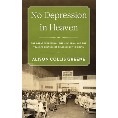 No Depression in Heaven: The Great Depression, the New Deal, and the Transformation of Religion in the Delta
