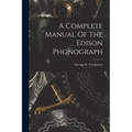 A Complete Manual Of The Edison Phonograph