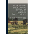 A Centennial Biographical History of Hancock County, Ohio..
