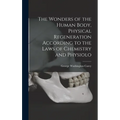 The Wonders of the Human Body, Physical Regeneration According to the Laws of Chemistry and Physiolo
