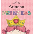 Today Arianna Will Be a Princess