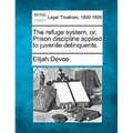 The Refuge System, Or, Prison Discipline Applied to Juvenile Delinquents.