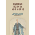 Neither Donkey Nor Horse: Medicine in the Struggle Over China's Modernity