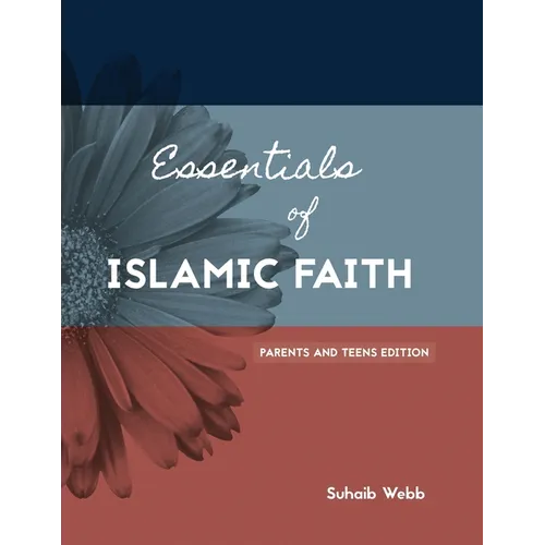 Essentials of Islamic Faith: For Parents and Teens
