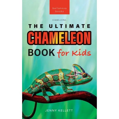 Chameleons The Ultimate Chameleon Book for Kids: 100+ Amazing Chameleon Facts, Photos, Quiz + More