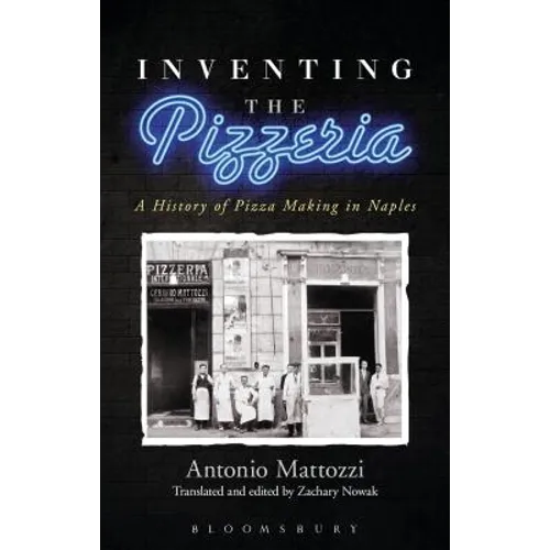 Inventing the Pizzeria: A History of Pizza Making in Naples