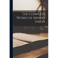 The Complete Works of Menno Simon
