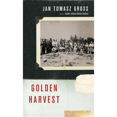 Golden Harvest: Events at the Periphery of the Holocaust