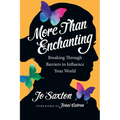 More Than Enchanting: Breaking Through Barriers to Influence Your World