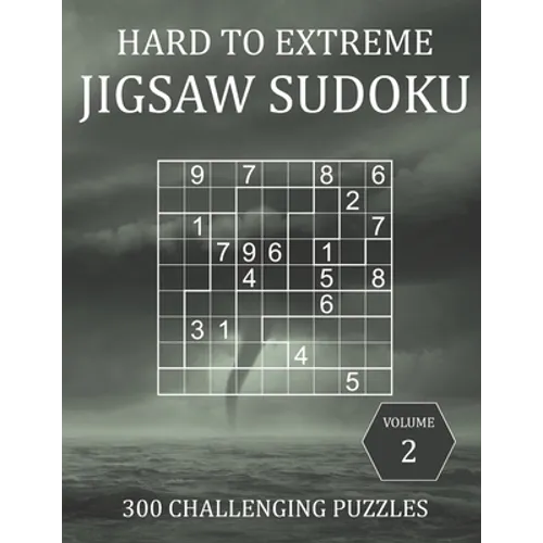 Hard to Extreme Jigsaw Sudoku - 300 Challenging Puzzles - Volume 2: Super Fiendish Irregular Sudoku Puzzle Book for Adults with Solutions